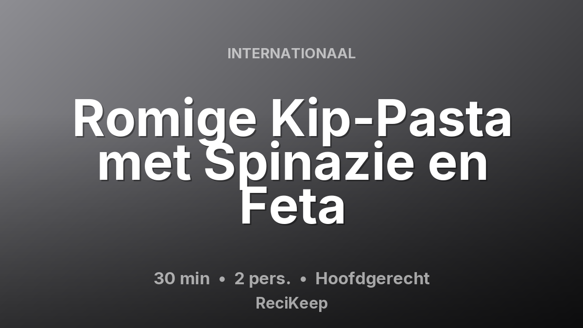 Receptkaart Romige Kip-Pasta met Spinazie en Feta – Hoofdgerecht