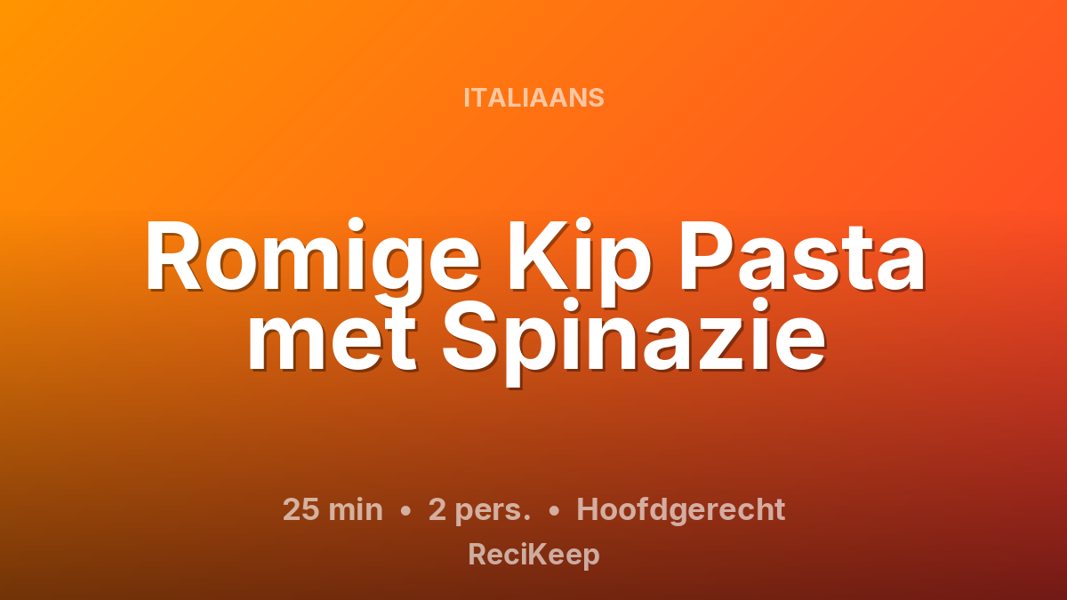 Receptkaart Romige Kip Pasta met Spinazie – Hoofdgerecht