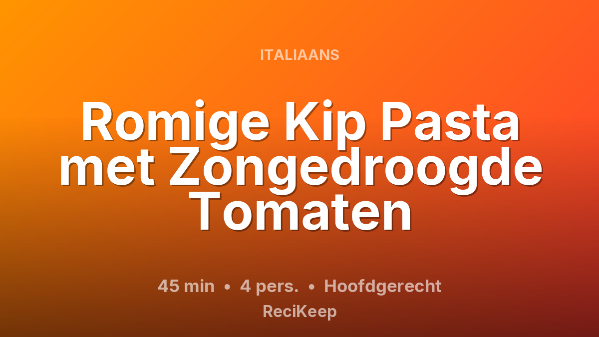 Receptkaart Romige Kip Pasta met Zongedroogde Tomaten – Hoofdgerecht