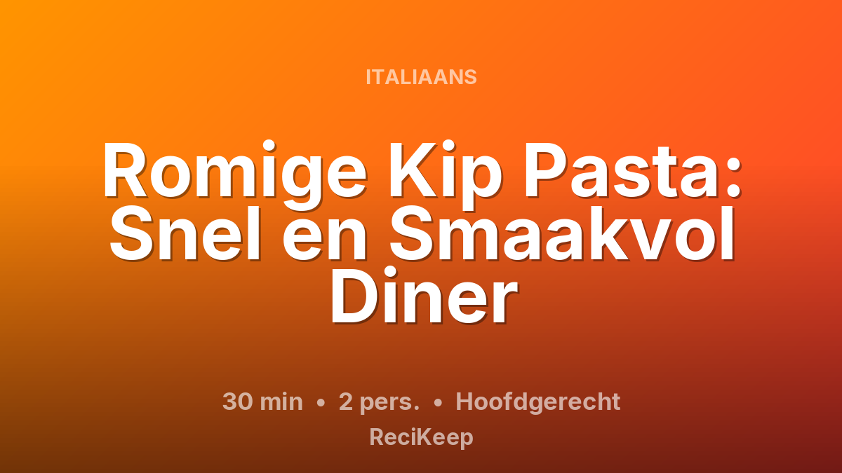 Receptkaart Romige Kip Pasta: Snel en Smaakvol Diner – Hoofdgerecht