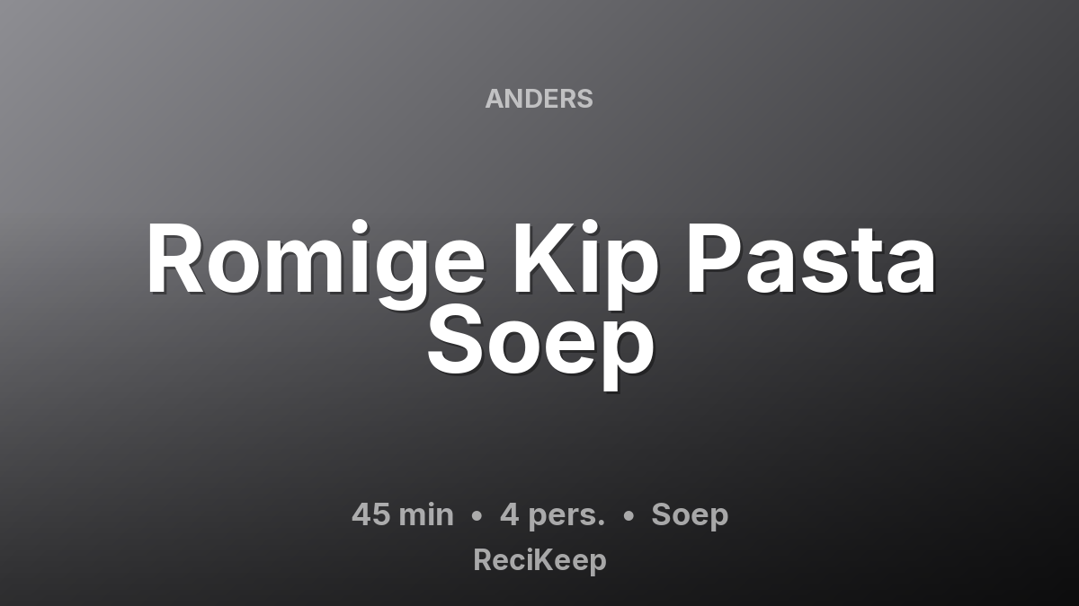 Receptkaart Romige Kip Pasta Soep – Soep