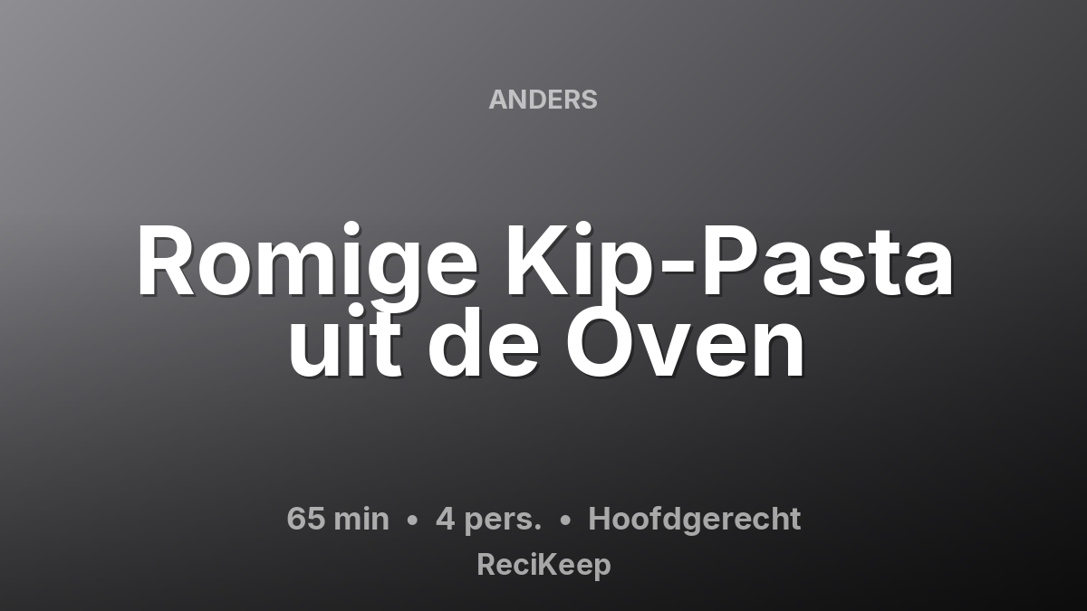 Receptkaart Romige Kip-Pasta uit de Oven – Hoofdgerecht