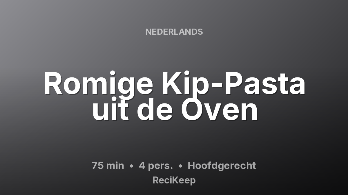 Receptkaart Romige Kip-Pasta uit de Oven – Hoofdgerecht
