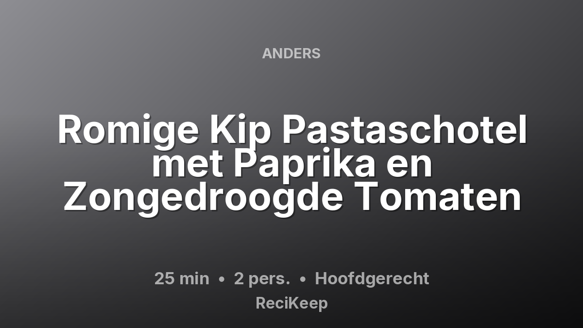 Receptkaart Romige Kip Pastaschotel met Paprika en Zongedroogde Tomaten – Hoofdgerecht