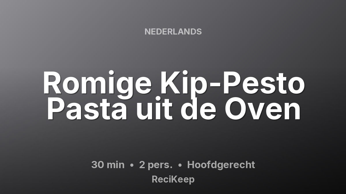 Receptkaart Romige Kip-Pesto Pasta uit de Oven – Hoofdgerecht