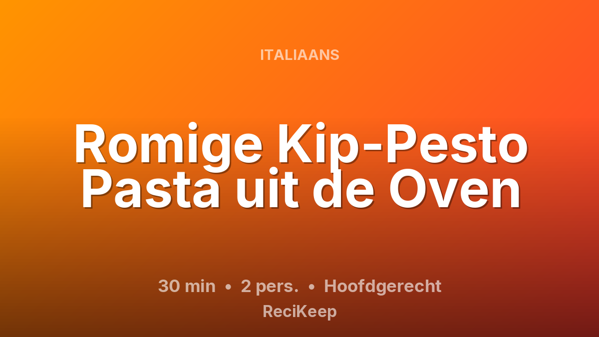 Receptkaart Romige Kip-Pesto Pasta uit de Oven – Hoofdgerecht