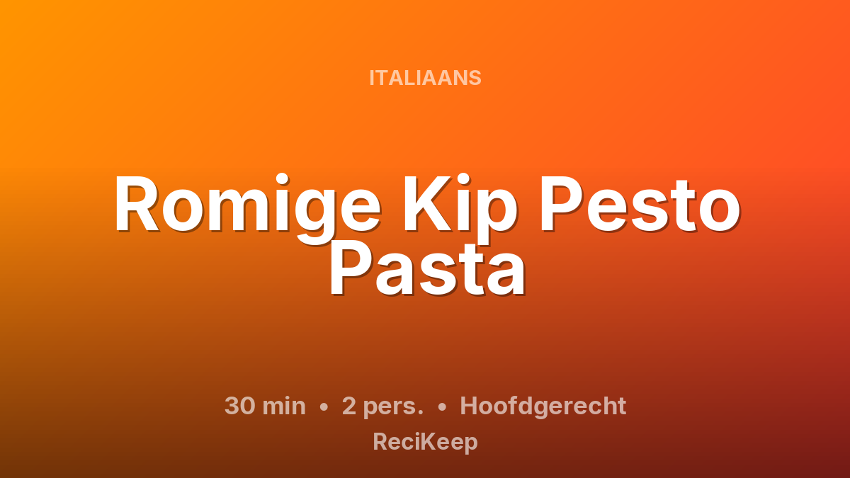 Receptkaart Romige Kip Pesto Pasta – Hoofdgerecht