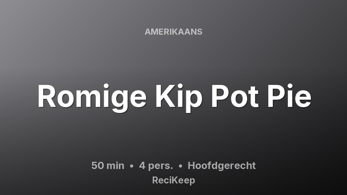 Receptkaart Romige Kip Pot Pie – Hoofdgerecht