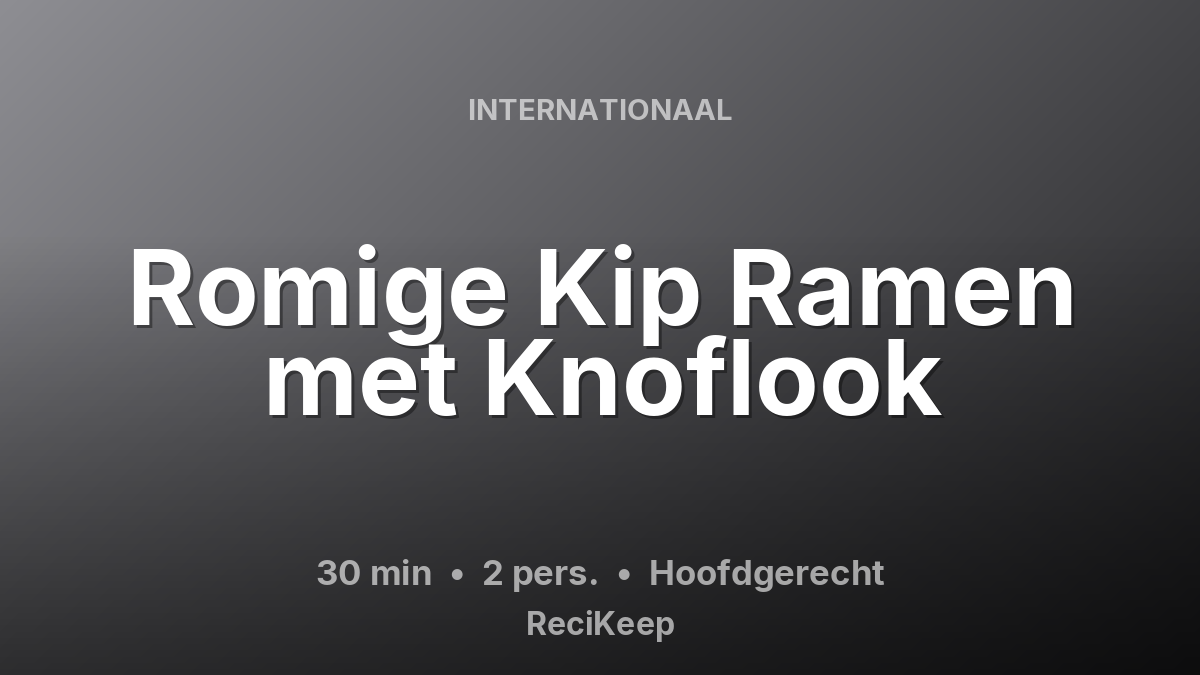 Receptkaart Romige Kip Ramen met Knoflook – Hoofdgerecht