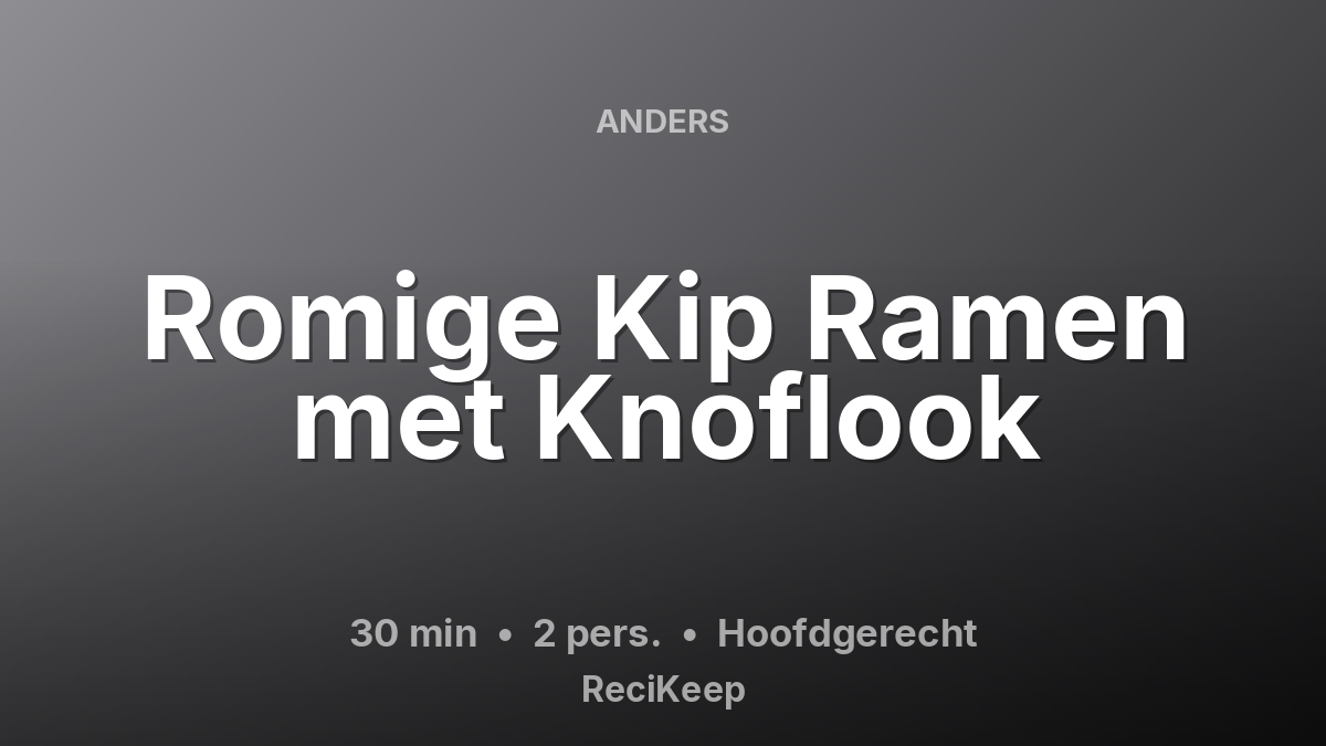 Receptkaart Romige Kip Ramen met Knoflook – Hoofdgerecht
