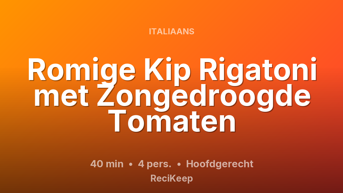Receptkaart Romige Kip Rigatoni met Zongedroogde Tomaten – Hoofdgerecht