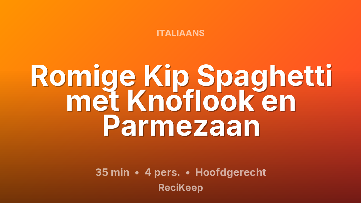 Receptkaart Romige Kip Spaghetti met Knoflook en Parmezaan – Hoofdgerecht