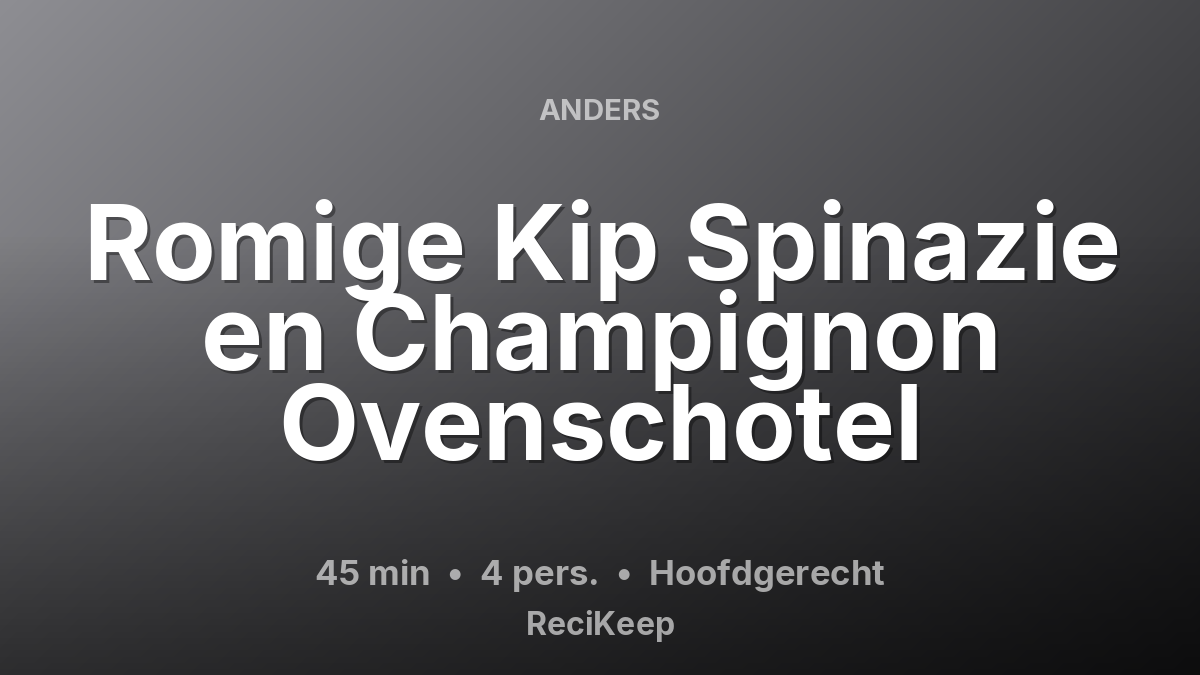 Receptkaart Romige Kip Spinazie en Champignon Ovenschotel – Hoofdgerecht