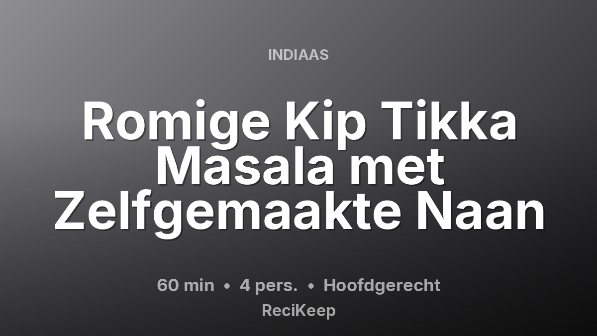 Receptkaart Romige Kip Tikka Masala met Zelfgemaakte Naan – Hoofdgerecht