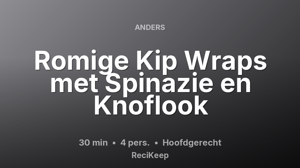 Receptkaart Romige Kip Wraps met Spinazie en Knoflook – Hoofdgerecht