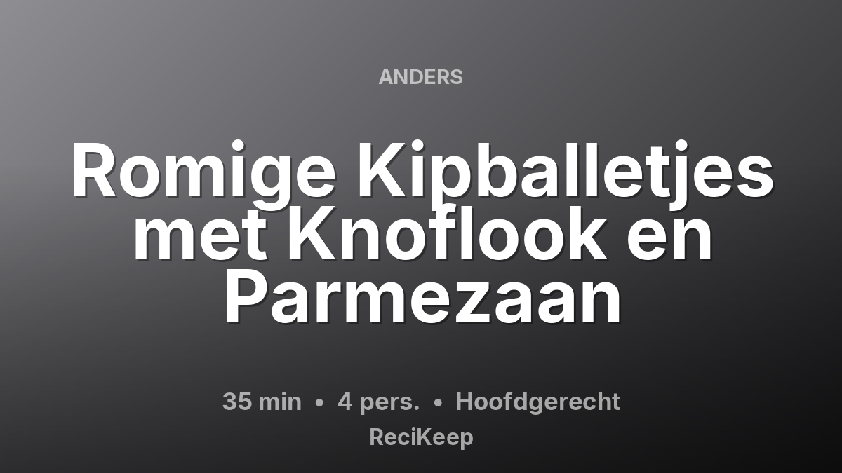 Receptkaart Romige Kipballetjes met Knoflook en Parmezaan – Hoofdgerecht
