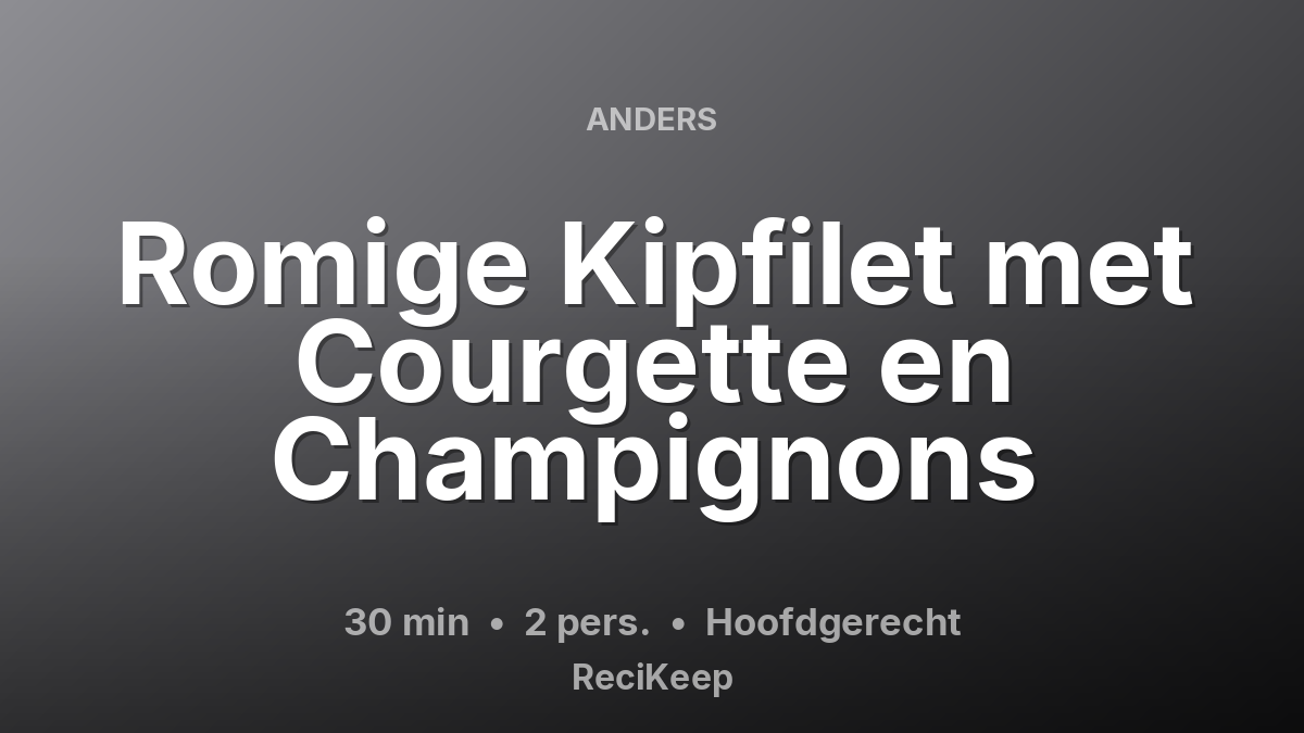 Receptkaart Romige Kipfilet met Courgette en Champignons – Hoofdgerecht