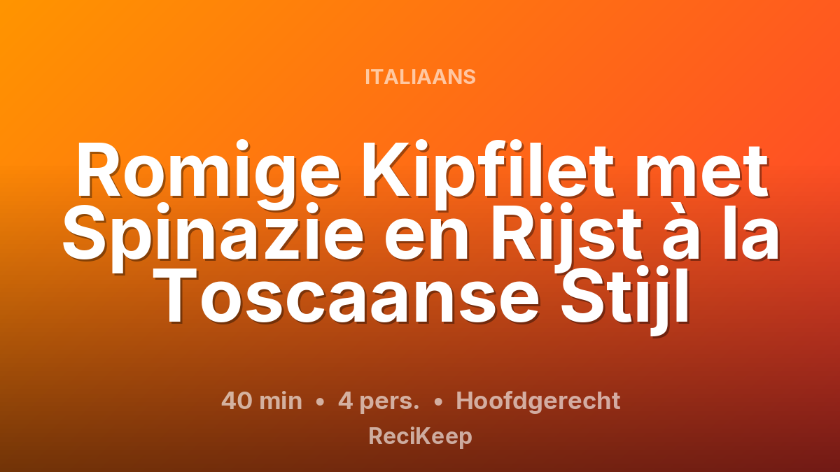 Receptkaart Romige Kipfilet met Spinazie en Rijst à la Toscaanse Stijl – Hoofdgerecht