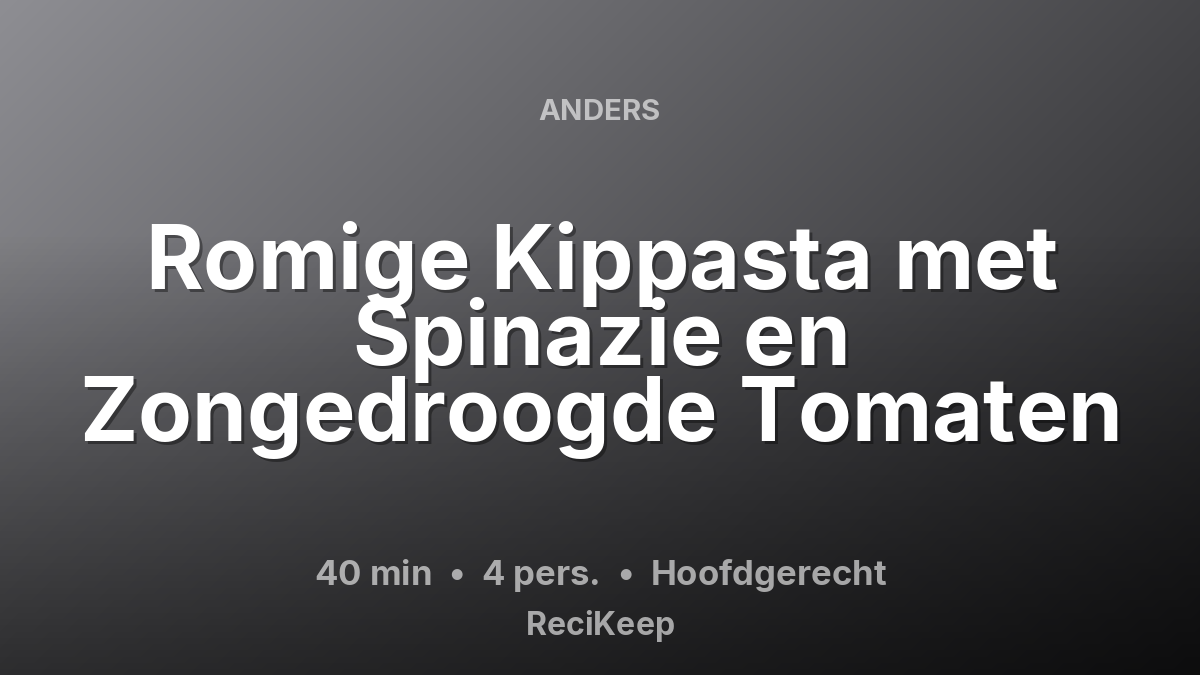 Receptkaart Romige Kippasta met Spinazie en Zongedroogde Tomaten – Hoofdgerecht