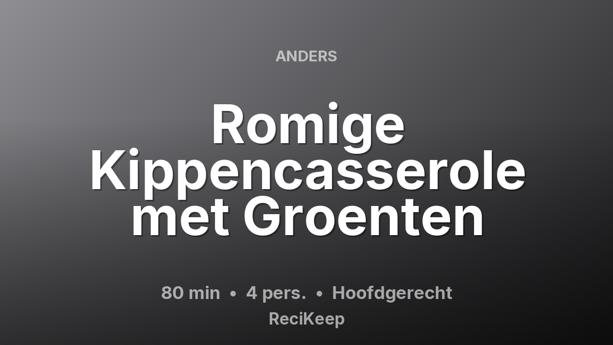 Receptkaart Romige Kippencasserole met Groenten – Hoofdgerecht