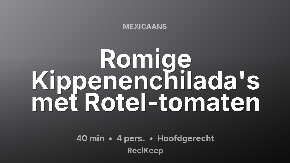 Receptkaart Romige Kippenenchilada's met Rotel-tomaten – Hoofdgerecht