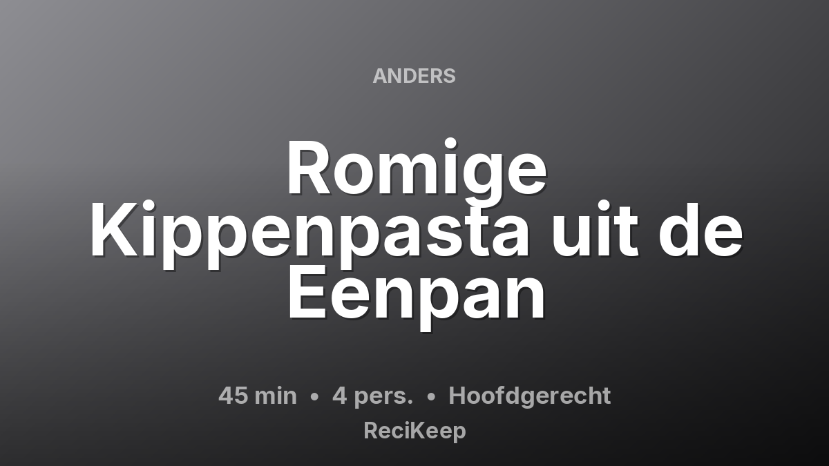 Receptkaart Romige Kippenpasta uit de Eenpan – Hoofdgerecht