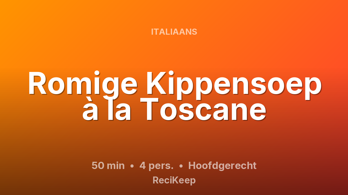 Receptkaart Romige Kippensoep à la Toscane – Hoofdgerecht