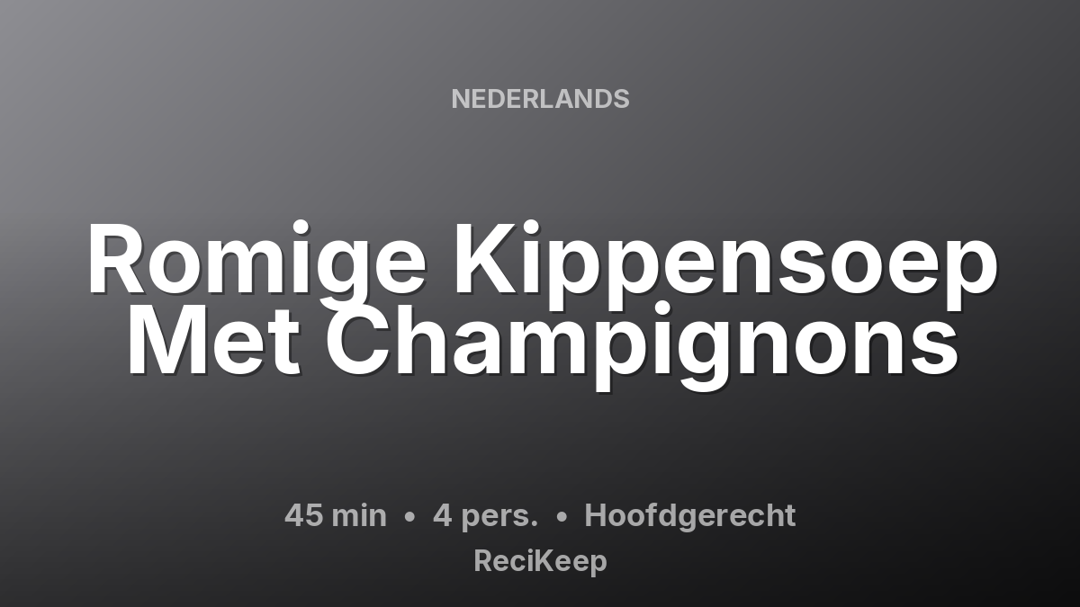 Receptkaart Romige Kippensoep Met Champignons – Hoofdgerecht