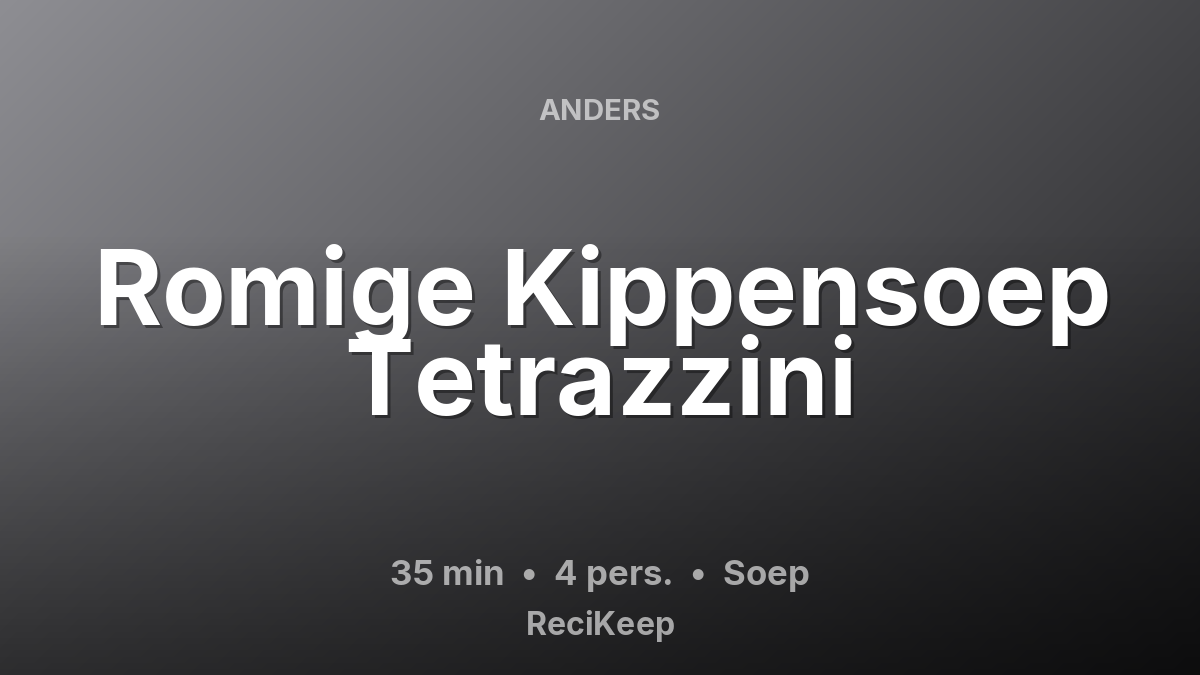 Receptkaart Romige Kippensoep Tetrazzini – Soep