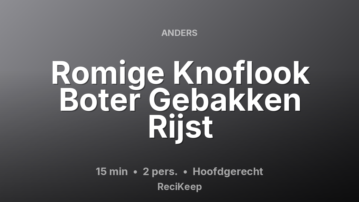 Receptkaart Romige Knoflook Boter Gebakken Rijst – Hoofdgerecht