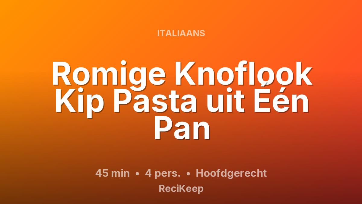 Receptkaart Romige Knoflook Kip Pasta uit Één Pan – Hoofdgerecht