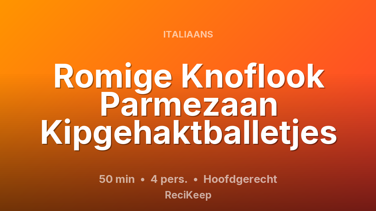 Receptkaart Romige Knoflook Parmezaan Kipgehaktballetjes – Hoofdgerecht
