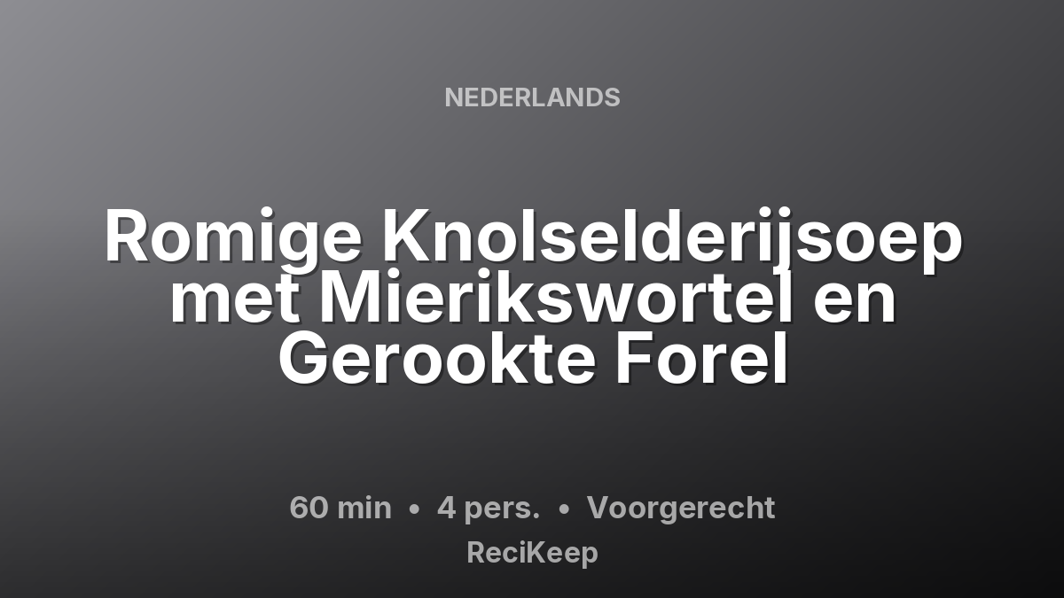 Receptkaart Romige Knolselderijsoep met Mierikswortel en Gerookte Forel – Voorgerecht