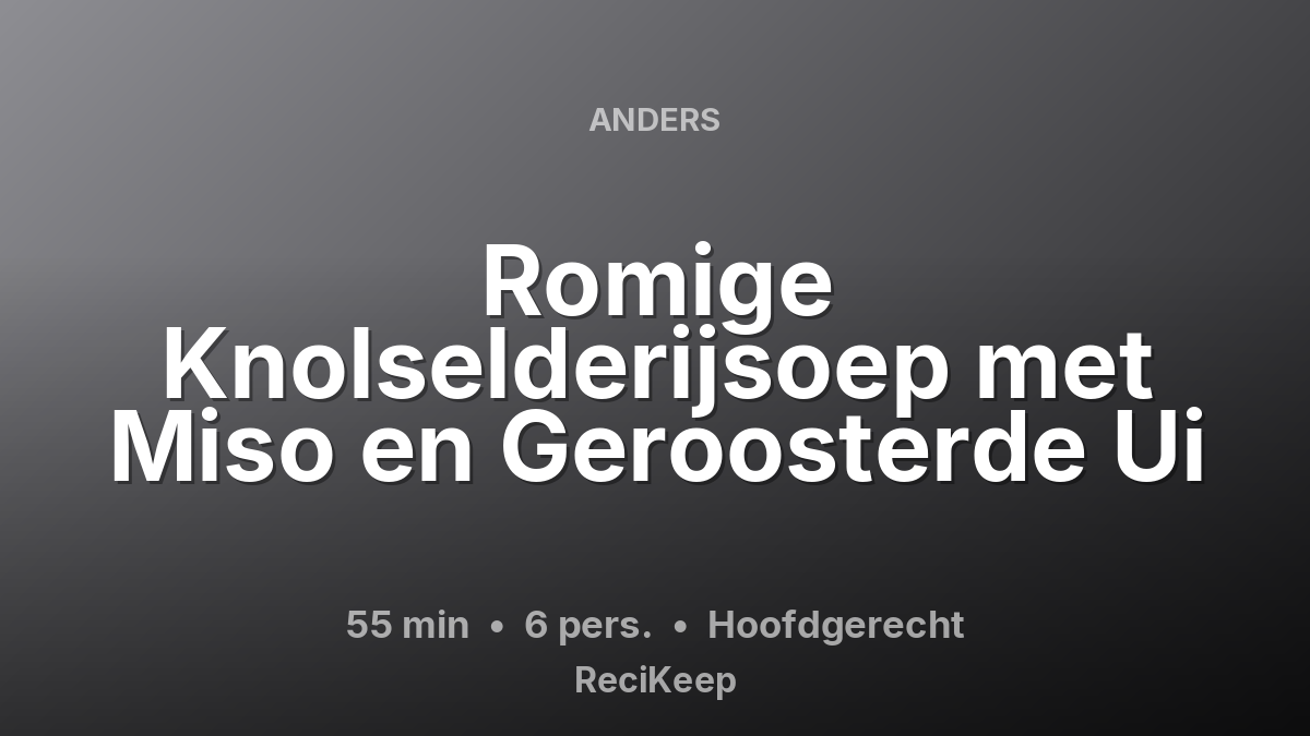 Receptkaart Romige Knolselderijsoep met Miso en Geroosterde Ui – Hoofdgerecht