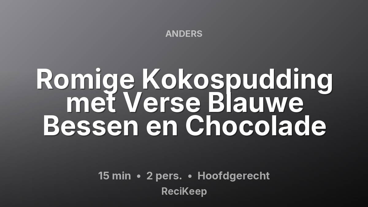 Receptkaart Romige Kokospudding met Verse Blauwe Bessen en Chocolade – Hoofdgerecht