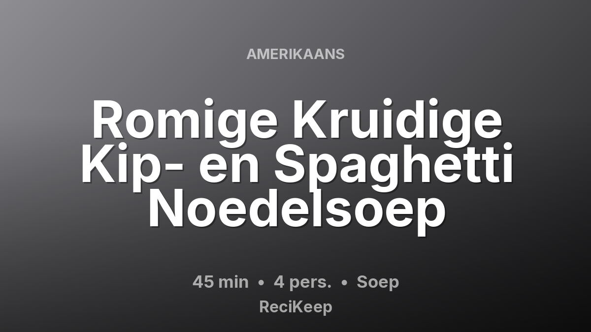Receptkaart Romige Kruidige Kip- en Spaghetti Noedelsoep – Soep