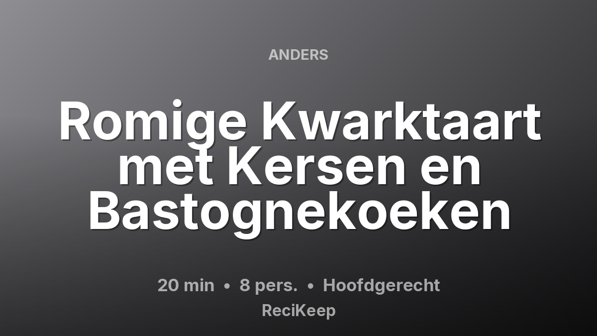 Receptkaart Romige Kwarktaart met Kersen en Bastognekoeken – Hoofdgerecht