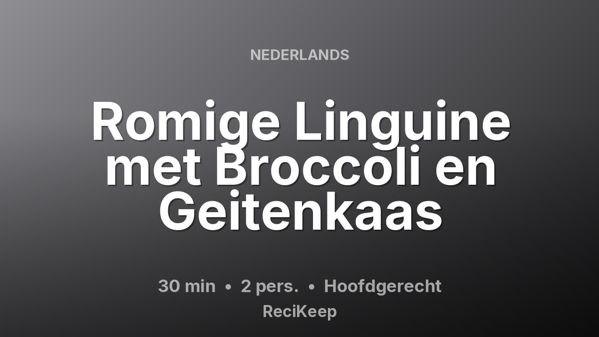 Receptkaart Romige Linguine met Broccoli en Geitenkaas – Hoofdgerecht