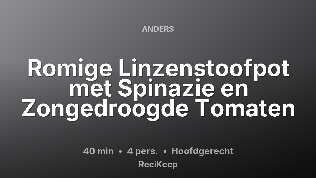 Receptkaart Romige Linzenstoofpot met Spinazie en Zongedroogde Tomaten – Hoofdgerecht