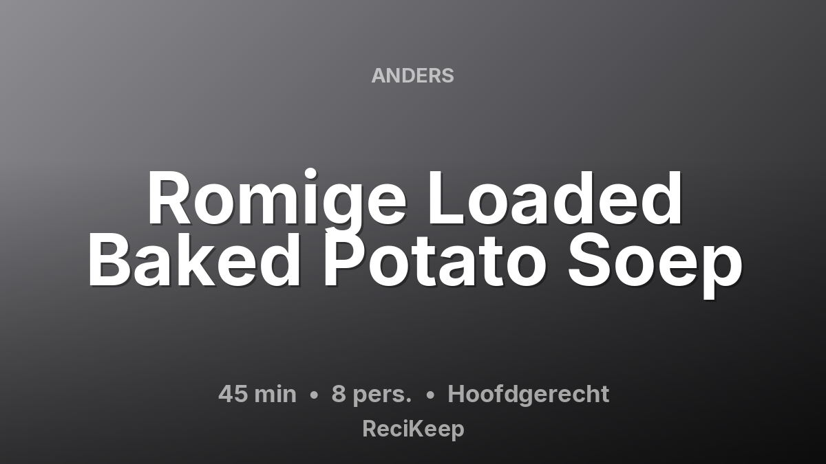 Receptkaart Romige Loaded Baked Potato Soep – Hoofdgerecht