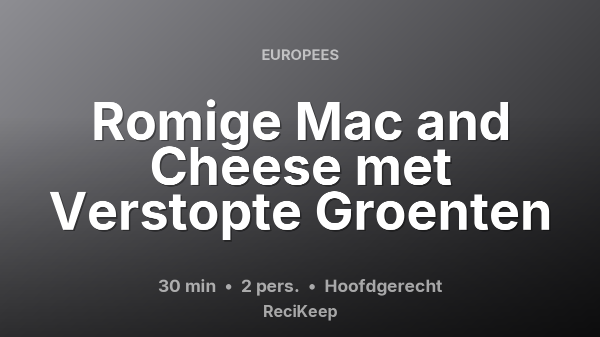 Receptkaart Romige Mac and Cheese met Verstopte Groenten – Hoofdgerecht