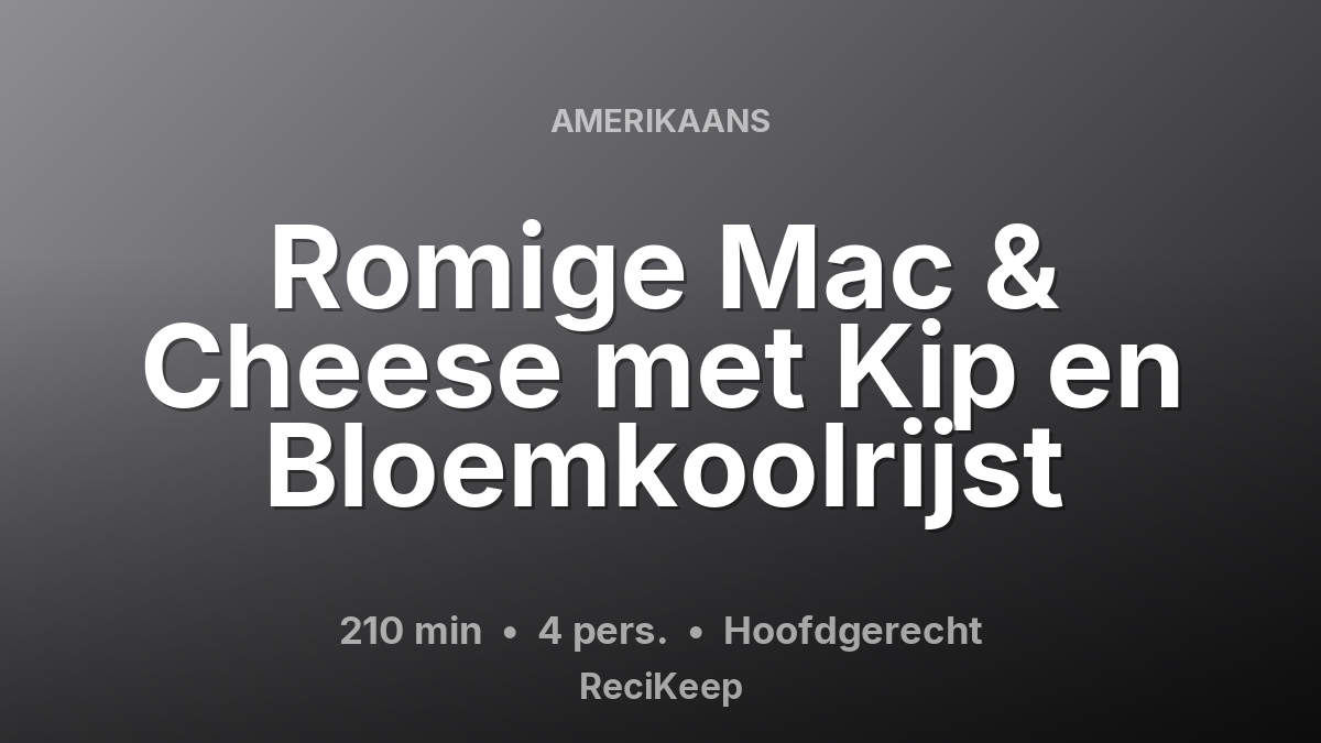 Receptkaart Romige Mac & Cheese met Kip en Bloemkoolrijst – Hoofdgerecht