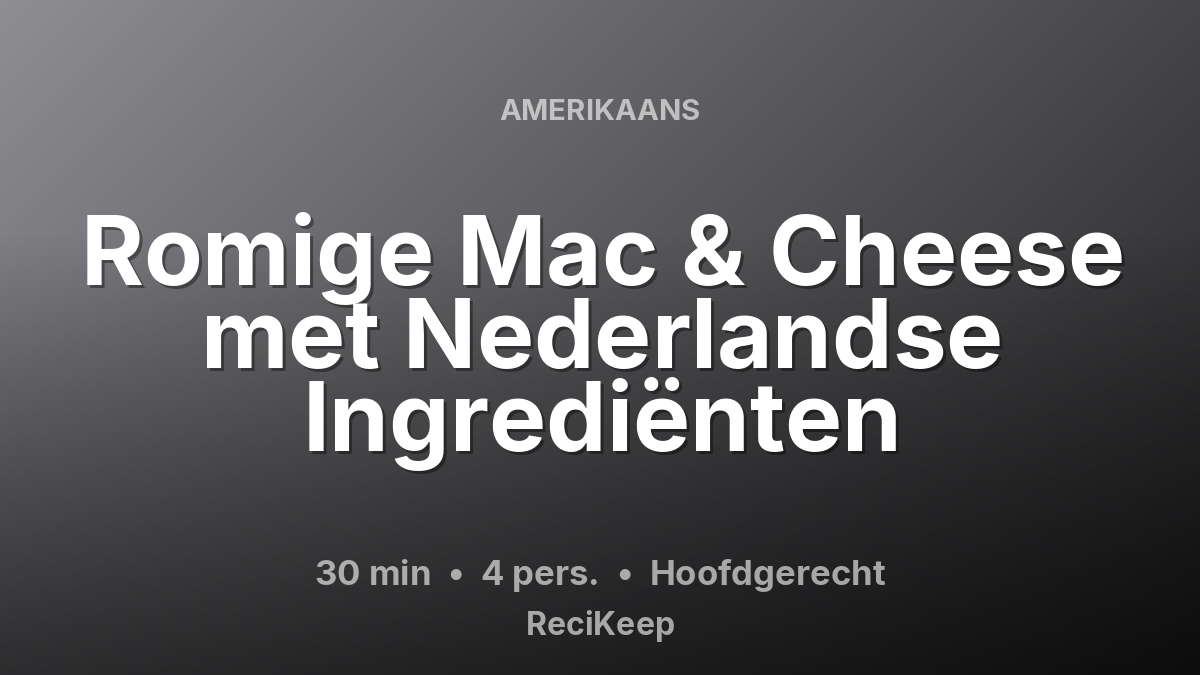 Receptkaart Romige Mac & Cheese met Nederlandse Ingrediënten – Hoofdgerecht