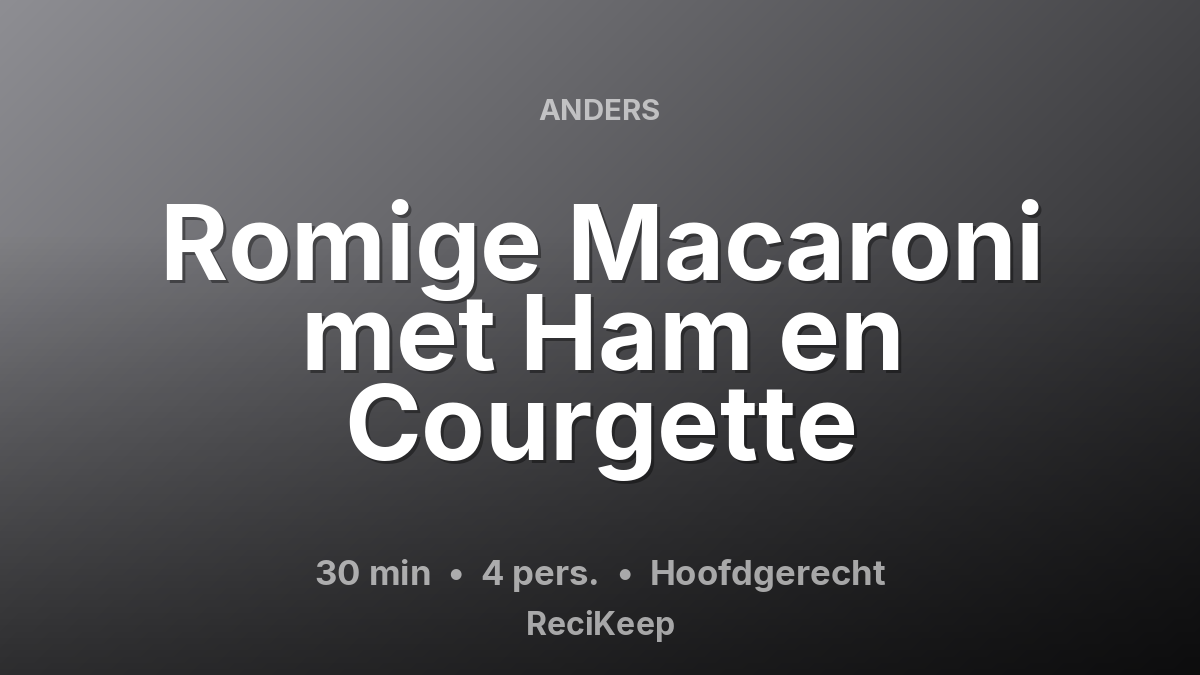 Receptkaart Romige Macaroni met Ham en Courgette – Hoofdgerecht