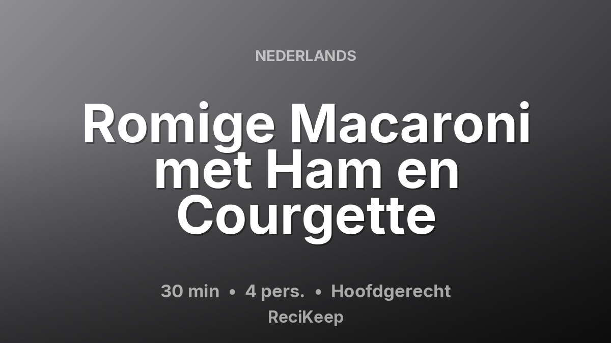 Receptkaart Romige Macaroni met Ham en Courgette – Hoofdgerecht