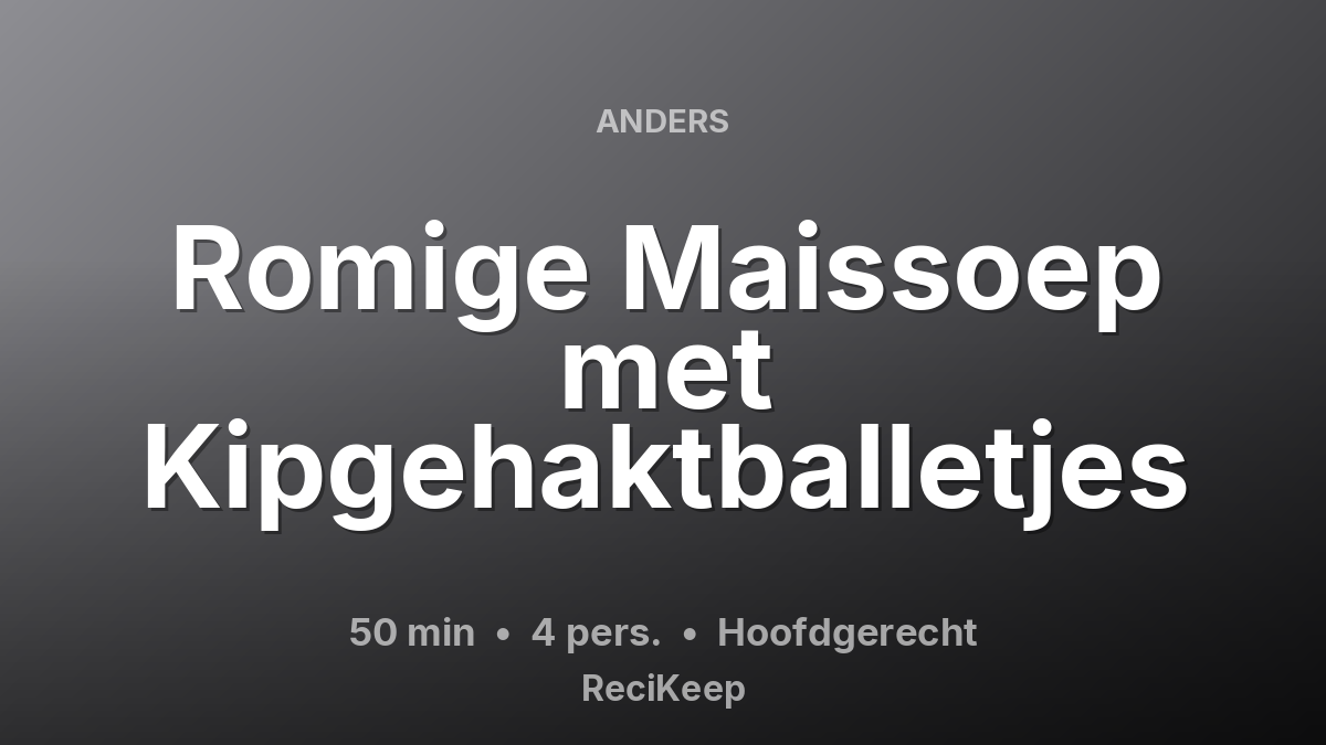 Receptkaart Romige Maissoep met Kipgehaktballetjes – Hoofdgerecht