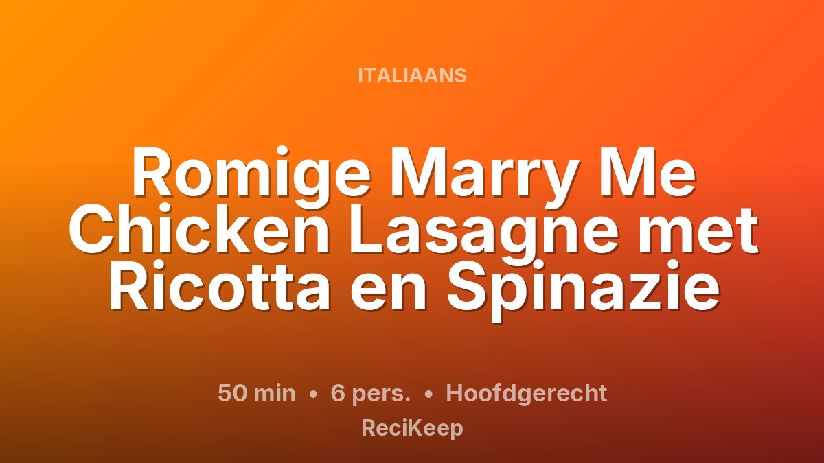 Receptkaart Romige Marry Me Chicken Lasagne met Ricotta en Spinazie – Hoofdgerecht