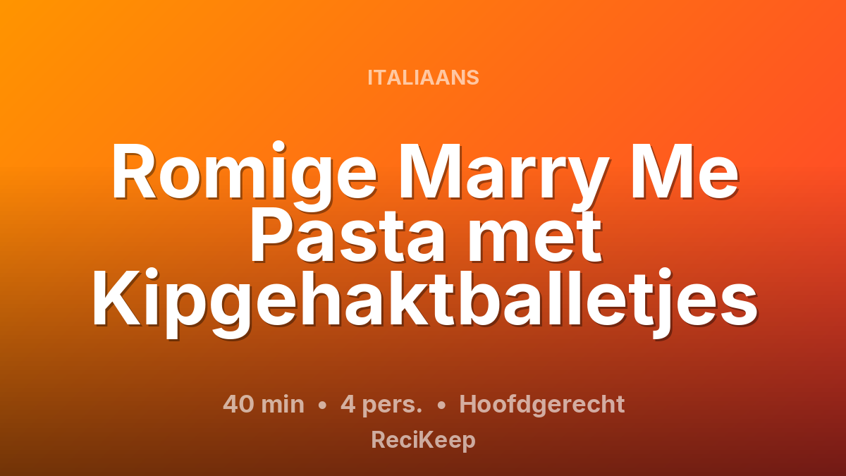 Receptkaart Romige Marry Me Pasta met Kipgehaktballetjes – Hoofdgerecht