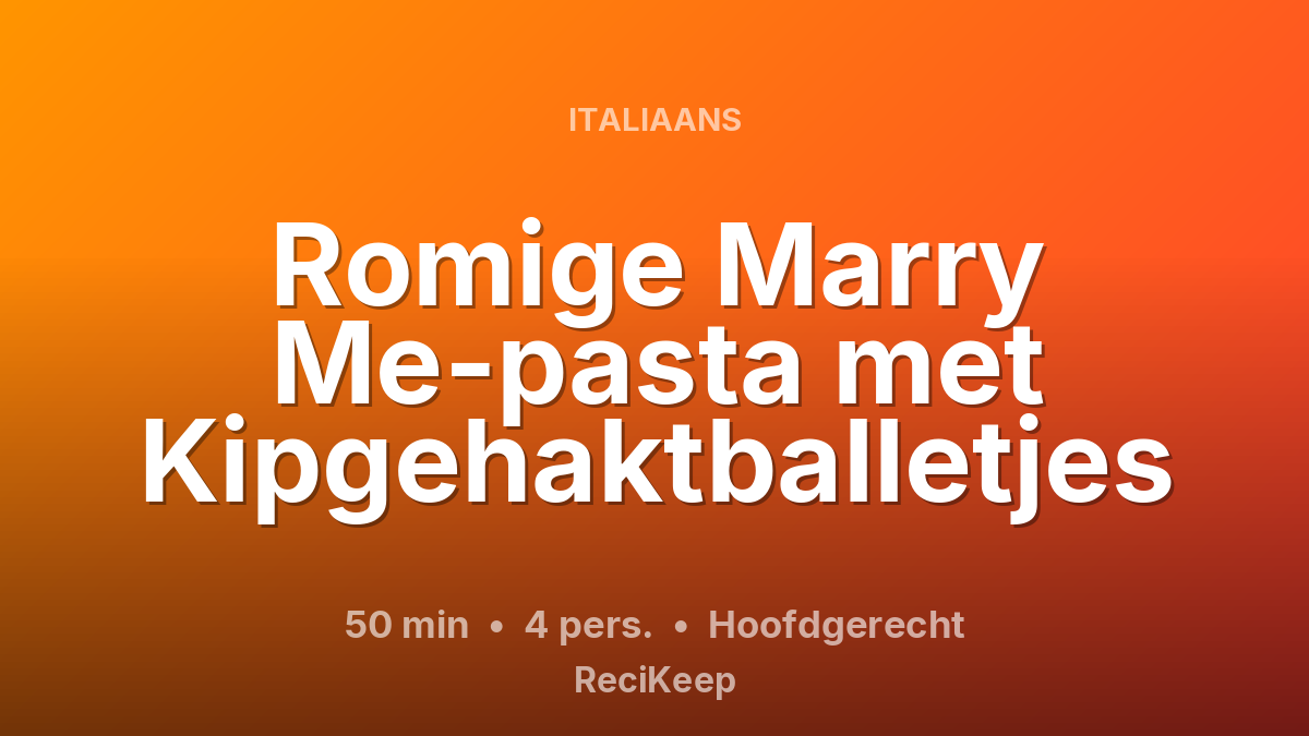 Receptkaart Romige Marry Me-pasta met Kipgehaktballetjes – Hoofdgerecht