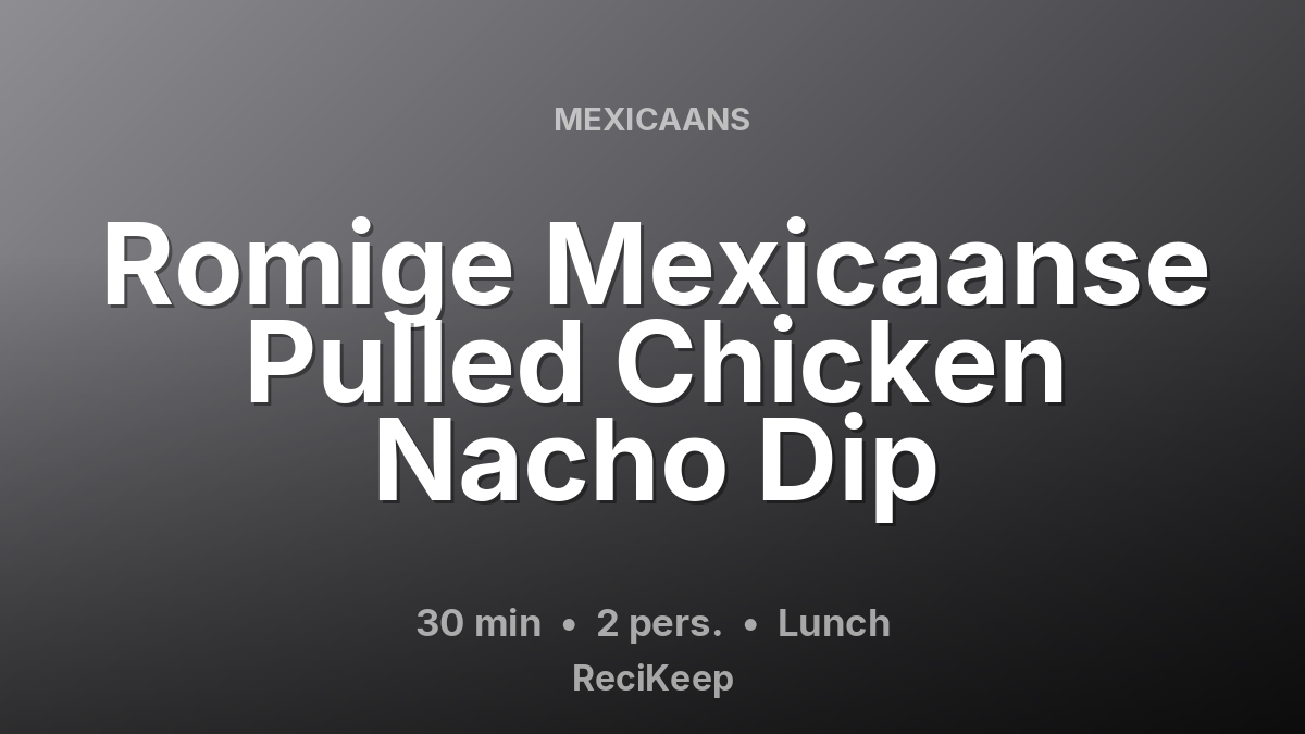 Receptkaart Romige Mexicaanse Pulled Chicken Nacho Dip – Lunch